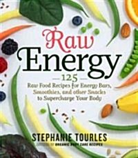 Raw Energy: 124 Raw Food Recipes for Energy Bars, Smoothies, and Other Snacks to Supercharge Your Body (Paperback)