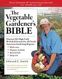 The Vegetable Gardeners Bible, 2nd Edition: Discover Eds High-Yield W-O-R-D System for All North American Gardening Regions: Wide Rows, Organic Meth (Paperback, 10, Anniversary, Up)