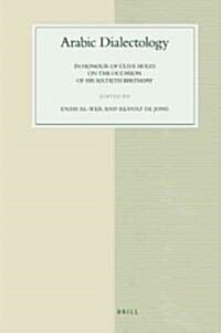 Arabic Dialectology: In Honour of Clive Holes on the Occasion of His Sixtieth Birthday (Hardcover)