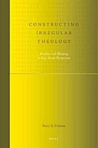 Constructing Irregular Theology: Bamboo and Minjung in East Asian Perspective (Hardcover)