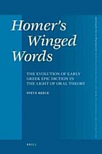 Homers Winged Words: The Evolution of Early Greek Epic Diction in the Light of Oral Theory (Hardcover)