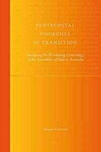 Pentecostal Churches in Transition: Analysing the Developing Ecclesiology of the Assemblies of God in Australia (Hardcover)