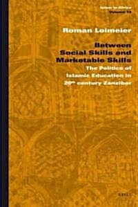 Between Social Skills and Marketable Skills: The Politics of Islamic Education in 20th Century Zanzibar (Hardcover)