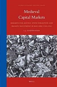 Medieval Capital Markets: Markets for Renten, State Formation and Private Investment in Holland (1300-1550) (Hardcover)