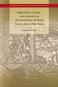 Migration, Trade, and Slavery in an Expanding World: Essays in Honor of Pieter Emmer (Hardcover)