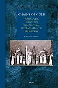 Chains of Gold: Portuguese Migration to Argentina in Transatlantic Perspective (Hardcover)