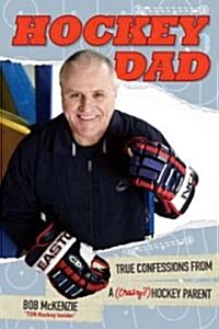 Hockey Dad : True Confessions of a (Crazy?) Hockey Parent (Hardcover)