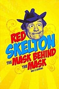 Red Skelton: The Mask Behind the Mask (Hardcover)