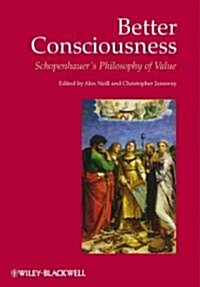 Better Consciousness : Schopenhauers Philosophy of Value (Paperback)