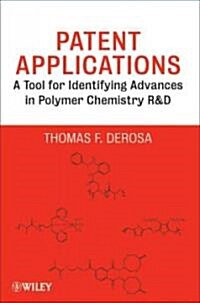 Patent Applications: A Tool for Identifying Advances in Polymer Chemistry R & D (Hardcover)