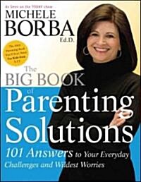 The Big Book of Parenting Solutions: 101 Answers to Your Everyday Challenges and Wildest Worries (Paperback)