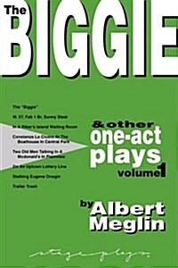 The Biggie and Other One-Act Plays Volume 1 by Albert Meglin (Paperback)