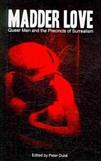 Madder Love: Queer Men and the Precincts of Surrealism (Paperback)
