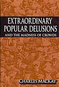 Extraordinary Popular Delusions and the Madness of Crowds (Hardcover, Reprint)