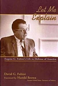 Let Me Explain: Eugene G. Fubinis Life in Defense of America (Hardcover)