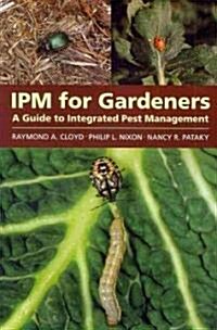 Ipm for Gardeners: A Guide to Integrated Pest Management (Paperback)