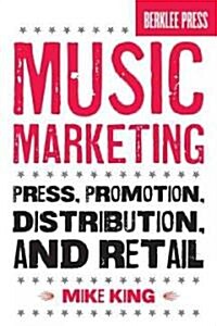 Music Marketing: Press, Promotion, Distribution, and Retail (Paperback)
