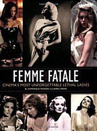 Femme Fatale: Cinemas Most Unforgettable Lethal Ladies (Paperback)