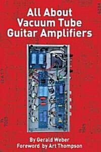 All about Vacuum Tube Guitar Amplifiers (Paperback)