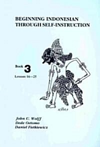 Beginning Indonesian Through Self-Instruction, Book 3: Lessons 16-25 (Paperback, 3, Revised)
