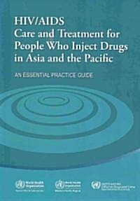 HIV/AIDS Care and Treatment for People Who Inject Drugs in Asia and the Pacific (Paperback)