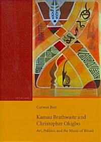 Kamau Brathwaite and Christopher Okigbo: Art, Politics, and the Music of Ritual (Paperback)