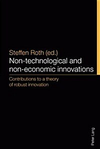 Non-Technological and Non-Economic Innovations: Contributions to a Theory of Robust Innovation (Paperback)