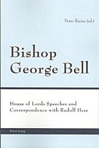 Bishop George Bell: House of Lords Speeches and Correspondence with Rudolf Hess (Paperback)