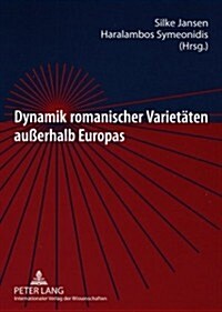 Dynamik Romanischer Varietaeten Au?rhalb Europas: Alte Und Neue Romania Im Dialog (Paperback)