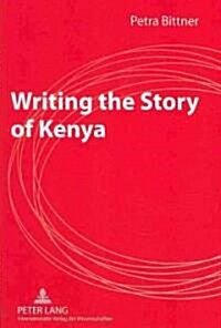 Writing the Story of Kenya: Construction of Identity in the Novels of Marjorie Oludhe Macgoye (Hardcover)