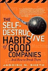 The Self-Destructive Habits of Good Companies: ...and How to Break Them (Paperback) (Paperback, New)