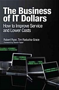 The Business of IT: How to Improve Service and Lower Costs (Paperback)