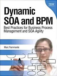 Dynamic SOA and BPM: Best Practices for Business Process Management and SOA Agility (Hardcover)