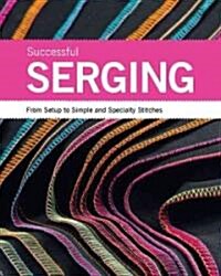 Successful Serging: From Setup to Simple and Specialty Stitches (Spiral)