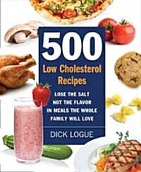 500 Low-Cholesterol Recipes: Flavorful Heart-Healthy Dishes Your Whole Family Will Love (Paperback)