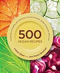 500 Vegan Recipes: An Amazing Variety of Delicious Recipes, from Chilis and Casseroles to Crumbles, Crisps, and Cookies (Paperback)