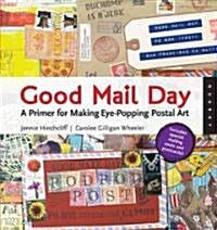 Good Mail Day: A Primer for Making Eye-Popping Postal Art [With Mailing Seals and Postcard] (Paperback)