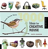 [중고] 1000 Ideas for Creative Reuse: Remake, Restyle, Recycle, Renew (Paperback)