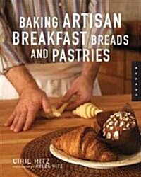 Baking Artisan Pastries and Breads: Sweet and Savory Baking for Breakfast (Paperback)