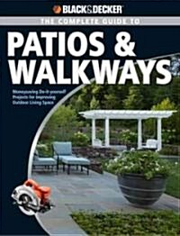 Black & Decker the Complete Guide to Patios & Walkways: Money-Saving Do-It-Yourself Projects for Improving Outdoor Living Space (Paperback)