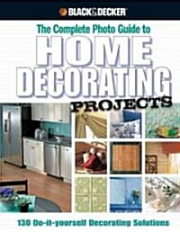 Black & Decker The Complete Photo Guide to Home Decorating Projects (Hardcover)