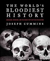 The Worlds Bloodiest History: Massacre, Genocide, and the Scars They Left on Civilization (Paperback)