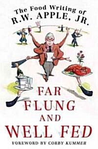 Far Flung and Well Fed: The Food Writing of R.W. Apple, Jr. (Hardcover)