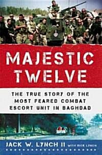 [중고] The Majestic Twelve: The True Story of the Most Feared Combat Escort Unit in Baghdad (Hardcover)