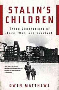 Stalins Children: Three Generations of Love, War, and Survival (Paperback)