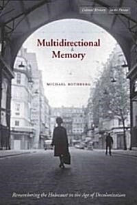 Multidirectional Memory: Remembering the Holocaust in the Age of Decolonization (Paperback)