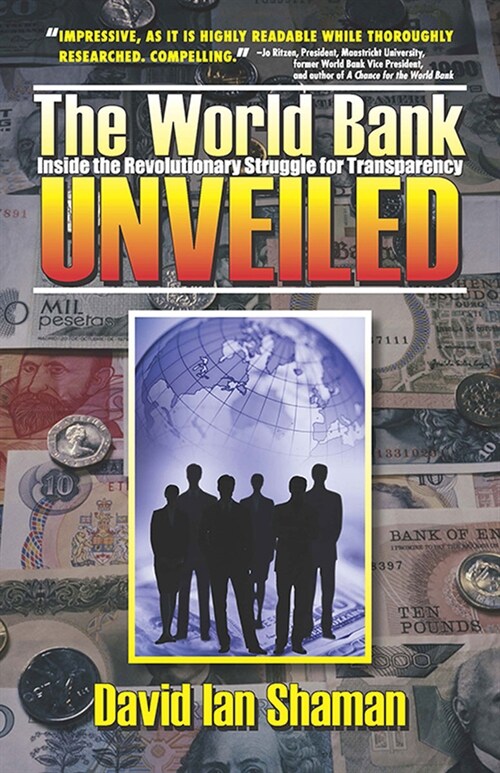 The World Bank Unveiled: Inside the Revolutionary Struggle for Transparency Volume 1 (Hardcover)