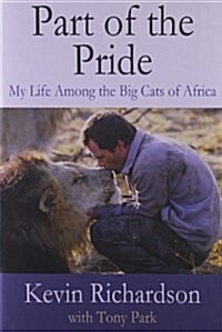 Part of the Pride: My Life Among the Big Cats of Africa (Hardcover)