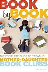 Book by Book: The Complete Guide to Creating Mother-Daughter Book Clubs (Paperback)