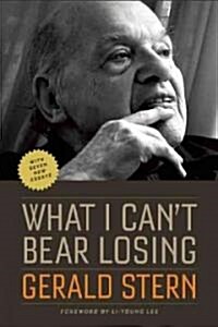 What I Cant Bear Losing: Essays by Gerald Stern (Paperback)
